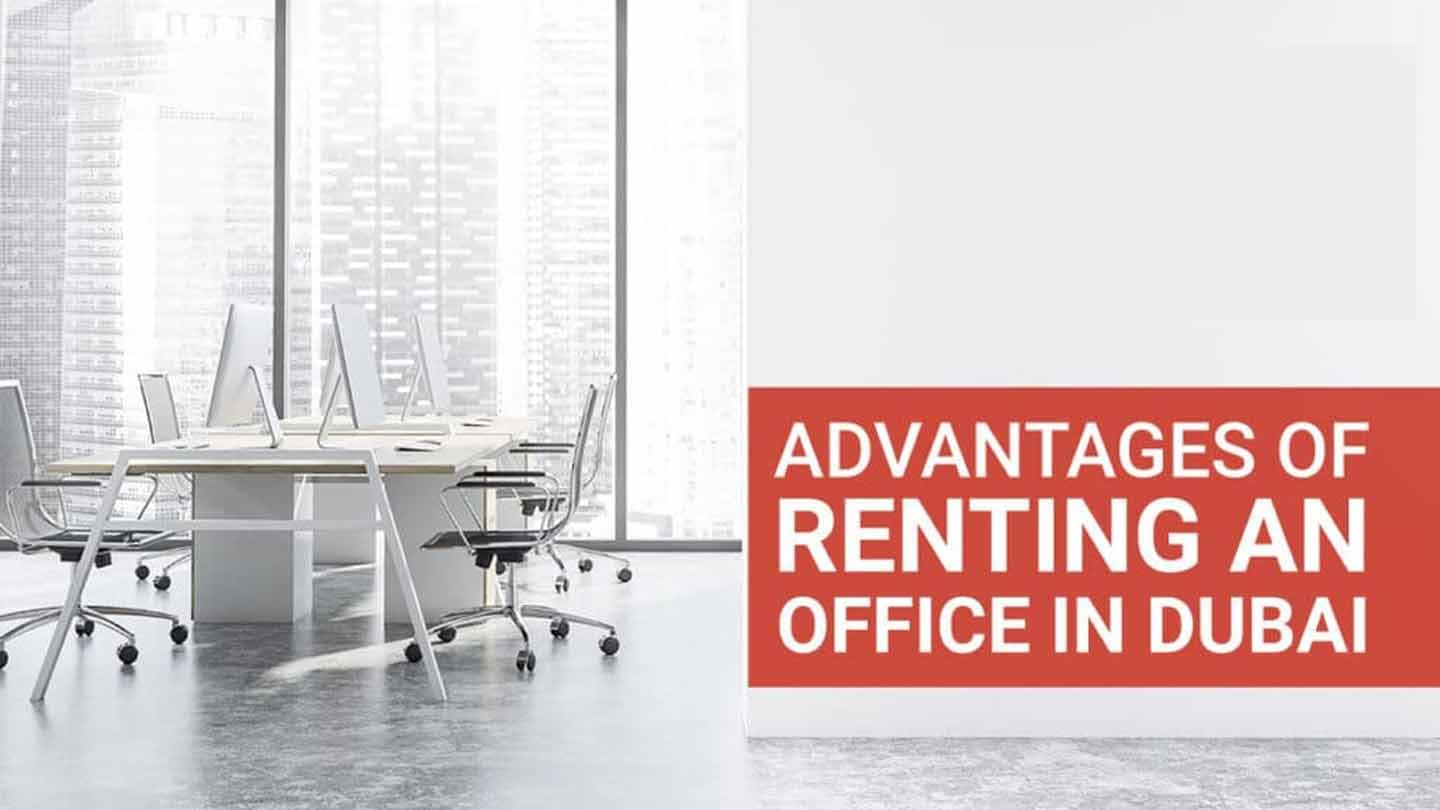 The Key Advantages of Renting an Office in Dubai