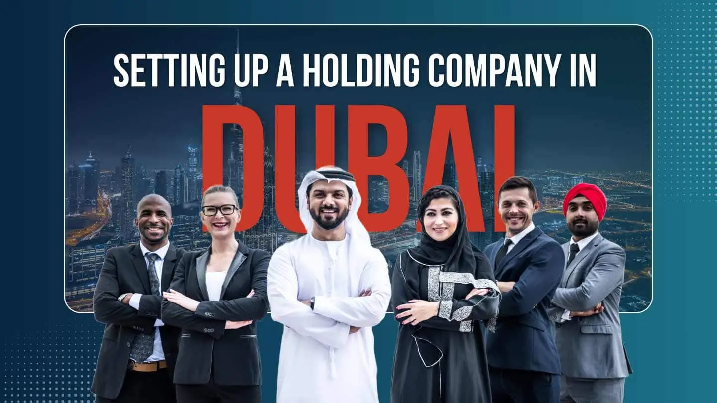 Set up a Holding Company in Dubai – Cost &amp; Steps Involved (2026)