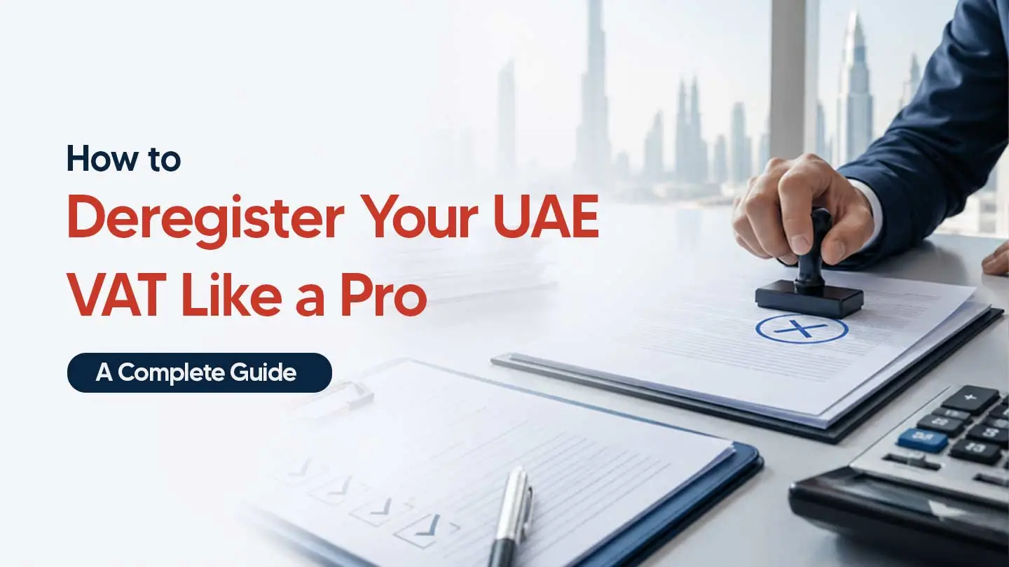 VAT Deregistration In the UAE: When You Must Deregister &amp; How to Do It