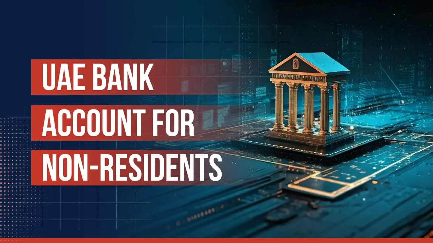 Opening a Non-Resident Bank Account in the UAE: 2026 Expert Guide