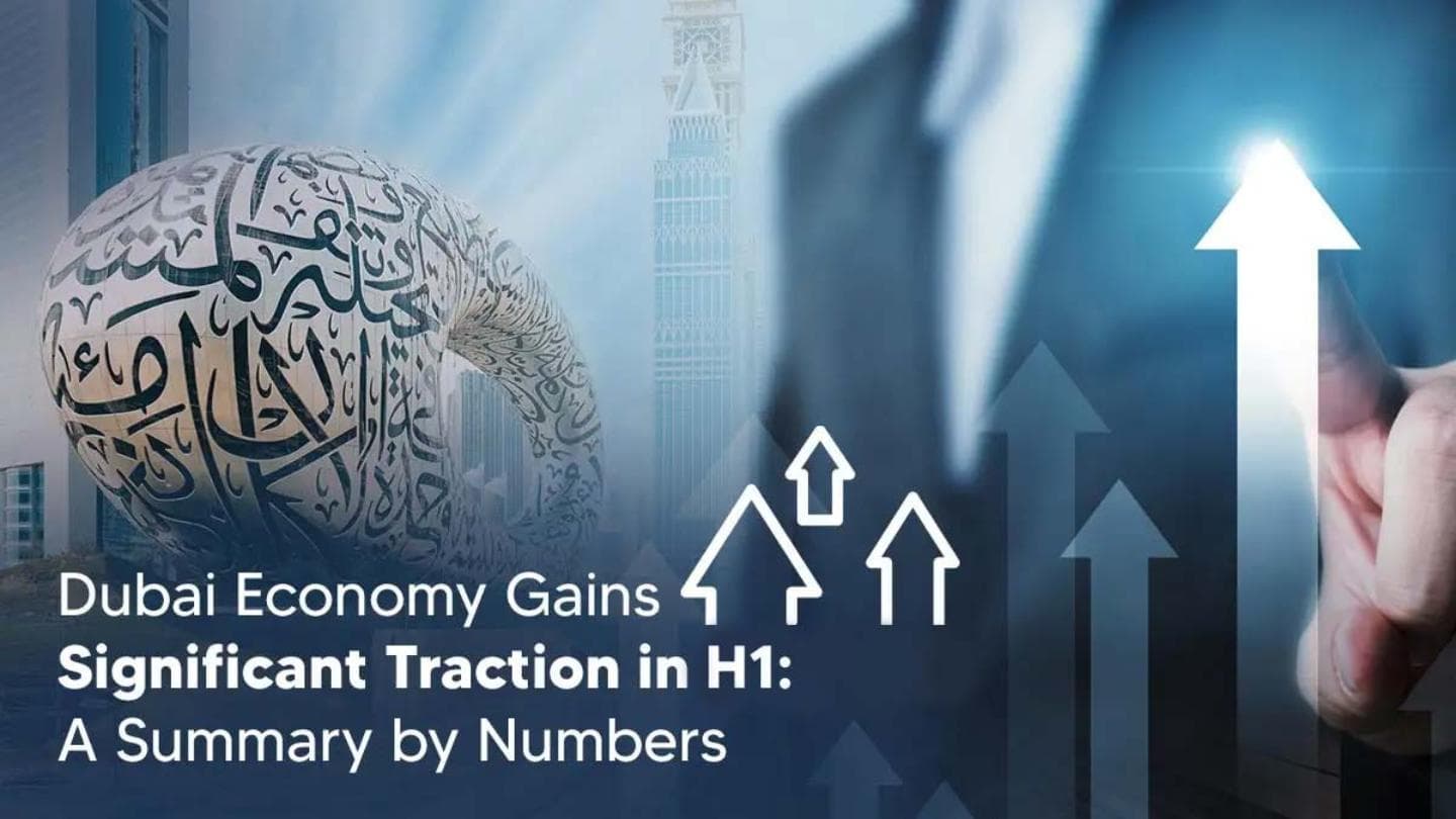 Dubai Economy Gains Significant Traction in 2026 H1: A Summary by Numbers