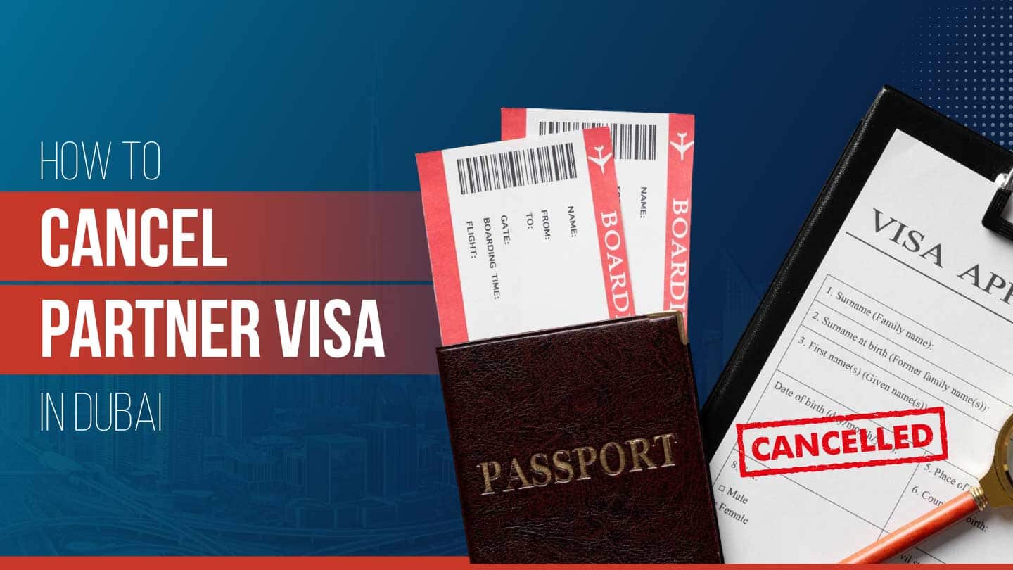 How to Cancel a Partner Visa in Dubai: A Step-by-Step Guide