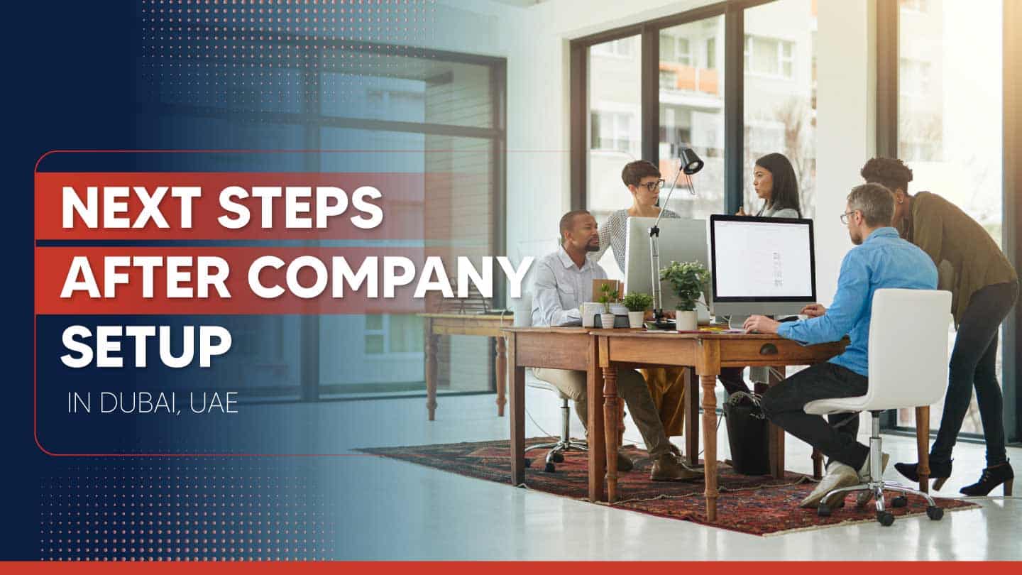 What to Do After Setting Up Your Company in Dubai: Your 10-Step Post-Registration Checklist